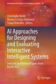 Title: AI Approaches for Designing and Evaluating Interactive Intelligent Systems: Selected and Revised Papers from RoCHI 2022, Author: Christophe Kolski