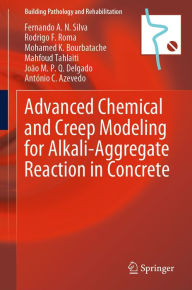 Title: Advanced Chemical and Creep Modeling for Alkali-Aggregate Reaction in Concrete, Author: Fernando A. N. Silva