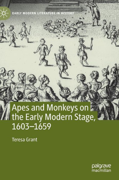 Apes and Monkeys on the Early Modern Stage, 1603-1659