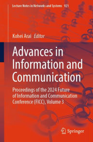 Title: Advances in Information and Communication: Proceedings of the 2024 Future of Information and Communication Conference (FICC), Volume 3, Author: Kohei Arai