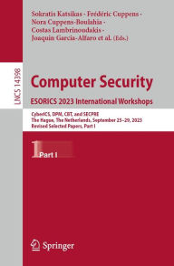 Title: Computer Security. ESORICS 2023 International Workshops: CyberICS, DPM, CBT, and SECPRE, The Hague, The Netherlands, September 25-29, 2023, Revised Selected Papers, Part I, Author: Sokratis Katsikas