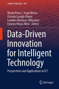 Title: Data-Driven Innovation for Intelligent Technology: Perspectives and Applications in ICT, Author: Hiram Ponce