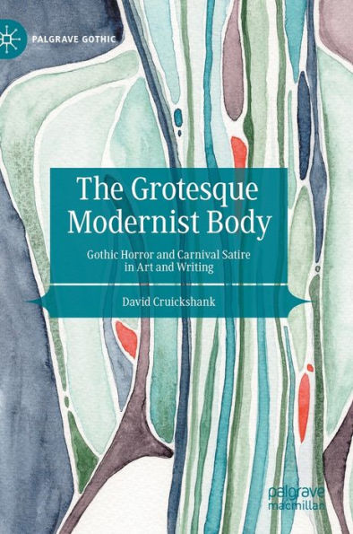 The Grotesque Modernist Body: Gothic Horror and Carnival Satire Art Writing