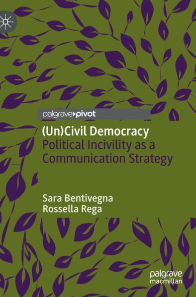 (Un)Civil Democracy: Political Incivility as a Communication Strategy