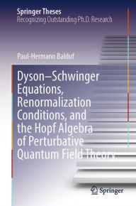 Title: Dyson-Schwinger Equations, Renormalization Conditions, and the Hopf Algebra of Perturbative Quantum Field Theory, Author: Paul-Hermann Balduf