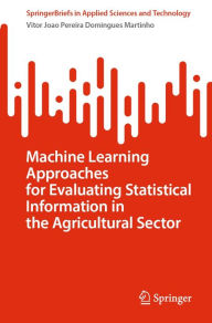 Title: Machine Learning Approaches for Evaluating Statistical Information in the Agricultural Sector, Author: Vitor Joao Pereira Domingues Martinho