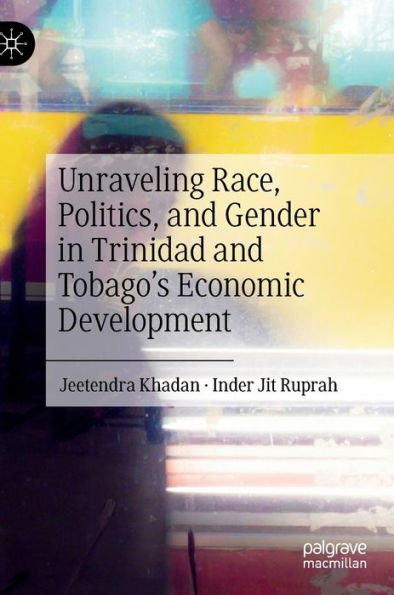 Unraveling Race, Politics, and Gender Trinidad Tobago's Economic Development