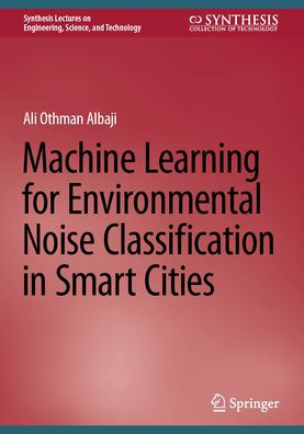 Machine Learning for Environmental Noise Classification Smart Cities