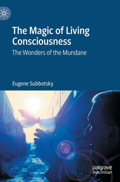 the Magic of Living Consciousness: Wonders Mundane