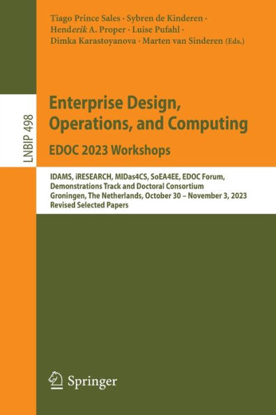 Enterprise Design, Operations, and Computing. EDOC 2023 Workshops: IDAMS, iRESEARCH, MIDas4CS, SoEA4EE, Forum, Demonstrations Track Doctoral Consortium, Groningen, The Netherlands, October 30-November 3, 2023, Revised Selected Papers