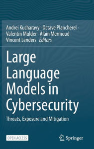 Title: Large Language Models in Cybersecurity: Threats, Exposure and Mitigation, Author: Andrei Kucharavy