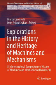 Title: Explorations in the History and Heritage of Machines and Mechanisms: 8th International Symposium on History of Machines and Mechanisms (HMM2024), Author: Marco Ceccarelli
