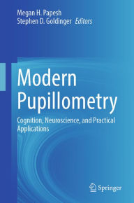 Title: Modern Pupillometry: Cognition, Neuroscience, and Practical Applications, Author: Megan H. Papesh