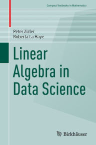 Title: Linear Algebra in Data Science, Author: Peter Zizler