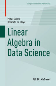Title: Linear Algebra in Data Science, Author: Peter Zizler