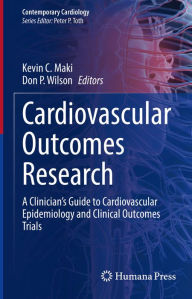 Title: Cardiovascular Outcomes Research: A Clinician's Guide to Cardiovascular Epidemiology and Clinical Outcomes Trials, Author: Kevin C. Maki