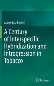 Title: A Century of Interspecific Hybridization and Introgression in Tobacco, Author: Apoloniusz Berbec