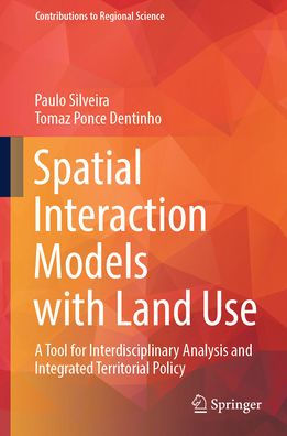 Spatial Interaction Models with Land Use: A Tool for Interdisciplinary Analysis and Integrated Territorial Policy