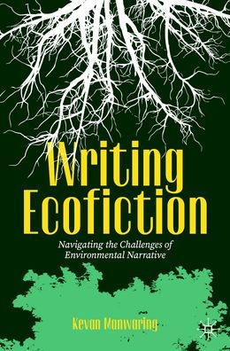 Writing Ecofiction: Navigating the Challenges of Environmental Narrative