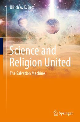 Science and Religion United: The Salvation Machine