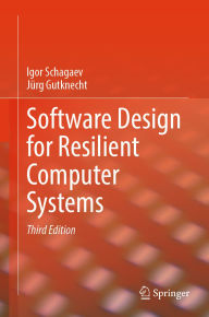 Title: Software Design for Resilient Computer Systems, Author: Igor Schagaev