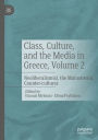 Class, Culture, and the Media in Greece, Volume 2: Neoliberalism(s), the Mainstream, Counter-cultures