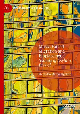 Music, Forced Migration and Emplacement: Sounds of Asylum Bristol