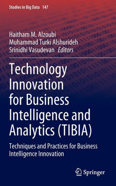 Technology Innovation for Business Intelligence and Analytics (TIBIA): Techniques Practices