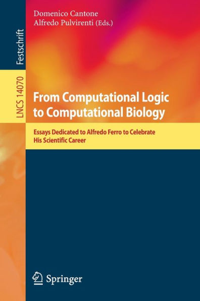 From Computational Logic to Biology: Essays Dedicated Alfredo Ferro Celebrate His Scientific Career