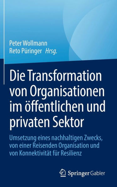 Die Transformation von Organisationen im öffentlichen und privaten Sektor: Umsetzung eines nachhaltigen Zwecks, einer Organisation auf der Reise Konnektivität für Resilienz