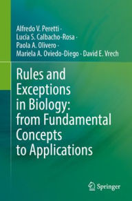 Title: Rules and Exceptions in Biology: from Fundamental Concepts to Applications, Author: Alfredo V. Peretti