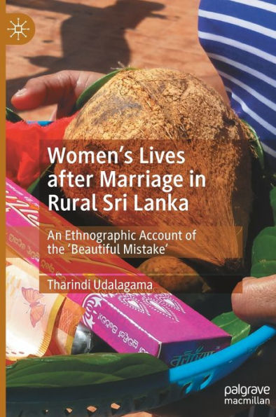 Women's Lives after Marriage Rural Sri Lanka: An Ethnographic Account of the 'Beautiful Mistake'