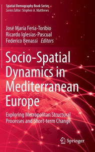 Title: Socio-Spatial Dynamics in Mediterranean Europe: Exploring Metropolitan Structural Processes and Short-term Change, Author: José María Feria-Toribio