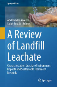 Title: A Review of Landfill Leachate: Characterization Leachate Environment Impacts and Sustainable Treatment Methods, Author: Abdelkader Anouzla