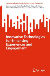 Title: Innovative Technologies for Enhancing Experiences and Engagement, Author: Azman Ismail