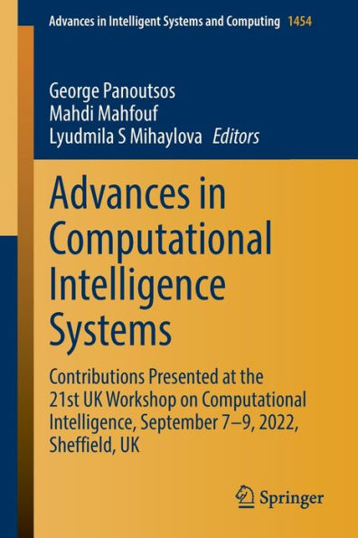 Advances Computational Intelligence Systems: Contributions Presented at the 21st UK Workshop on Intelligence, September 7-9, 2022, Sheffield,