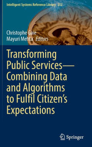 Title: Transforming Public Services-Combining Data and Algorithms to Fulfil Citizen's Expectations, Author: Christophe Gaie