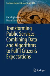 Title: Transforming Public Services-Combining Data and Algorithms to Fulfil Citizen's Expectations, Author: Christophe Gaie