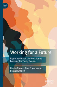 Title: Working for a Future: Equity and Access in Work-Based Learning for Young People, Author: Lisette Nieves