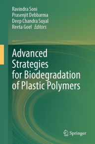 Title: Advanced Strategies for Biodegradation of Plastic Polymers, Author: Ravindra Soni