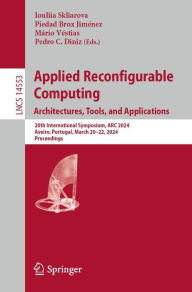 Title: Applied Reconfigurable Computing. Architectures, Tools, and Applications: 20th International Symposium, ARC 2024, Aveiro, Portugal, March 20-22, 2024, Proceedings, Author: Iouliia Skliarova