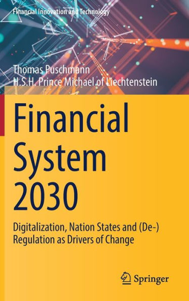 Financial System 2030: Digitalization, Nation States and (De-)Regulation as Drivers of Change