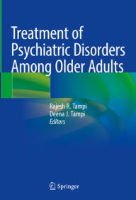 Title: Treatment of Psychiatric Disorders Among Older Adults, Author: Rajesh R. Tampi