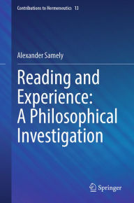 Title: Reading and Experience: A Philosophical Investigation, Author: Alexander Samely