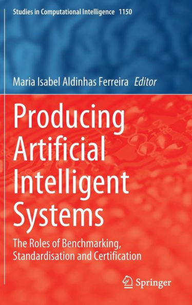 Producing Artificial Intelligent Systems: The Roles of Benchmarking, Standardisation and Certification