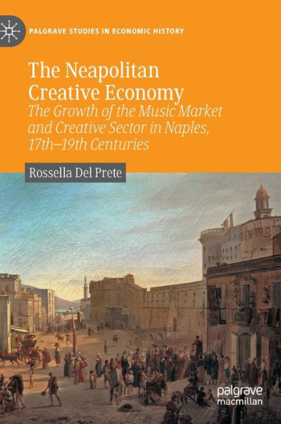 the Neapolitan Creative Economy: Growth of Music Market and Sector Naples, 17th-19th Centuries