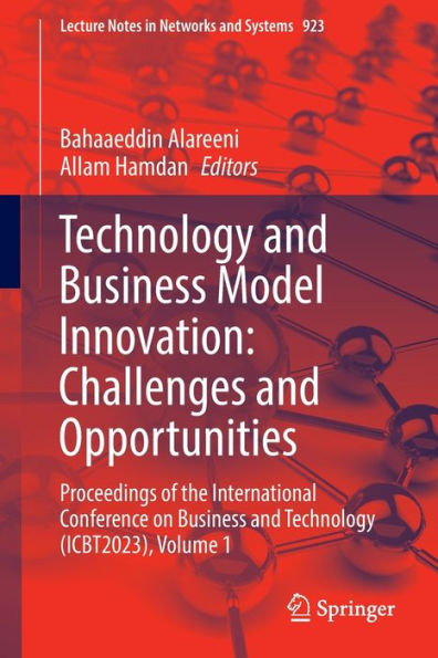 Technology and Business Model Innovation: Challenges Opportunities: Proceedings of the International Conference on (ICBT2023), Volume 1