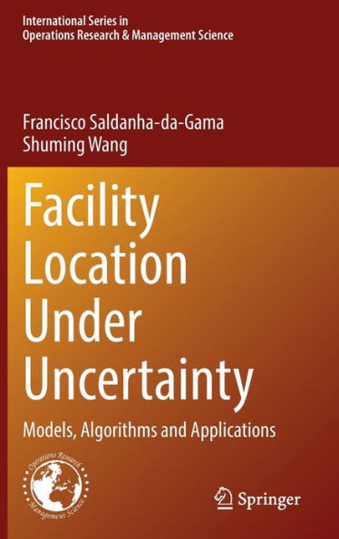 Facility Location Under Uncertainty: Models, Algorithms and Applications