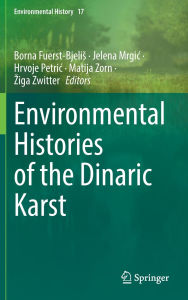 Title: Environmental Histories of the Dinaric Karst, Author: Borna Fuerst-Bjelis