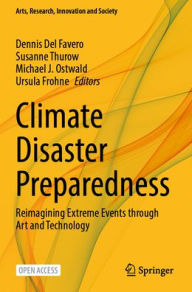 Title: Climate Disaster Preparedness: Reimagining Extreme Events through Art and Technology, Author: Dennis Del Favero